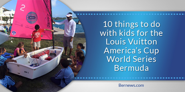 10 things to do with kids for the Louis Vuitton America’s Cup World Series Bermuda b