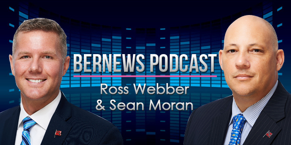 Bernews Podcast with Ross Webber and Sean Moran