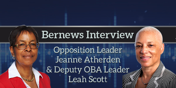 Opposition Leader Jeanne Atherden & Deputy OBA Leader Leah Scott Bernews Podcast