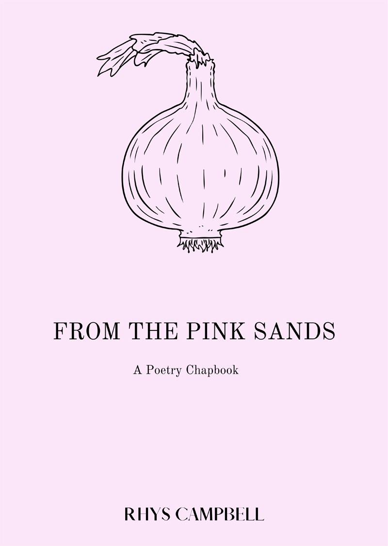 From the Pink Sands A Poetry Chapbook by Rhys Campbell March 2022